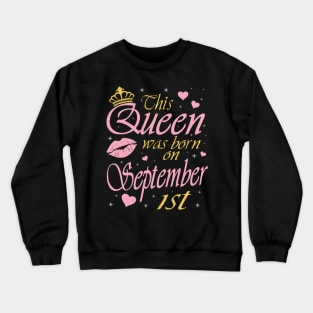 This Queen Was Born On September 1st Happy Birthday To Me You Nana Mommy Aunt Sister Daughter Crewneck Sweatshirt